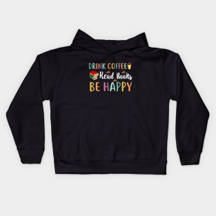 Drink Coffee Read Books Be Happy Kids Hoodie